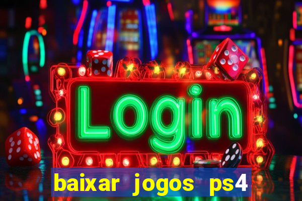 baixar jogos ps4 desbloqueado pkg